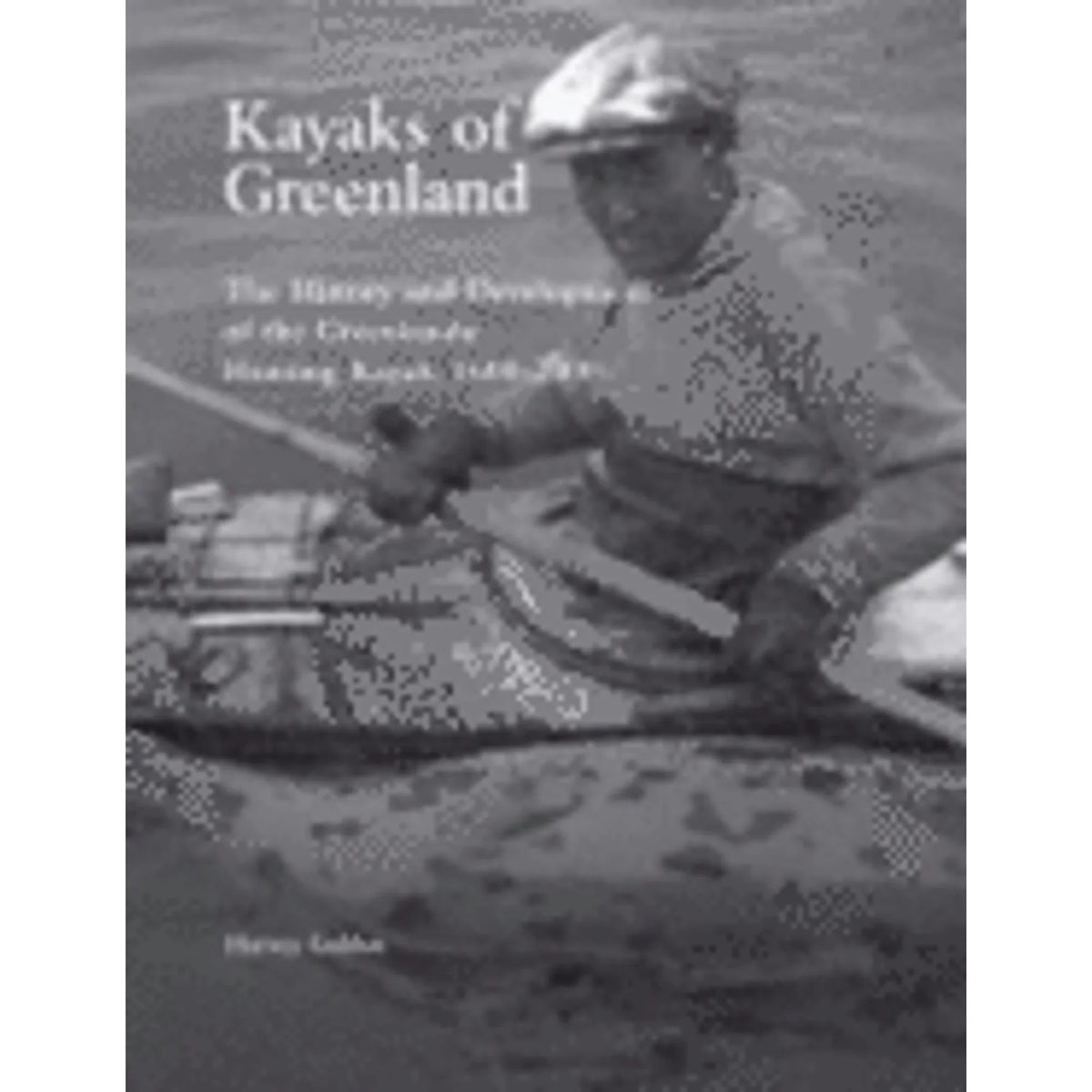 Pre-Owned Kayaks of Greenland: The History and Development of the Greenlandic Hunting Kayak, 1600 (Paperback) by Harvey Golden